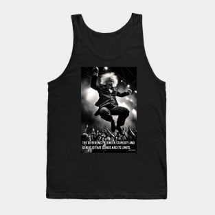 The difference between stupidity and genius is that genius has its limits. Tank Top